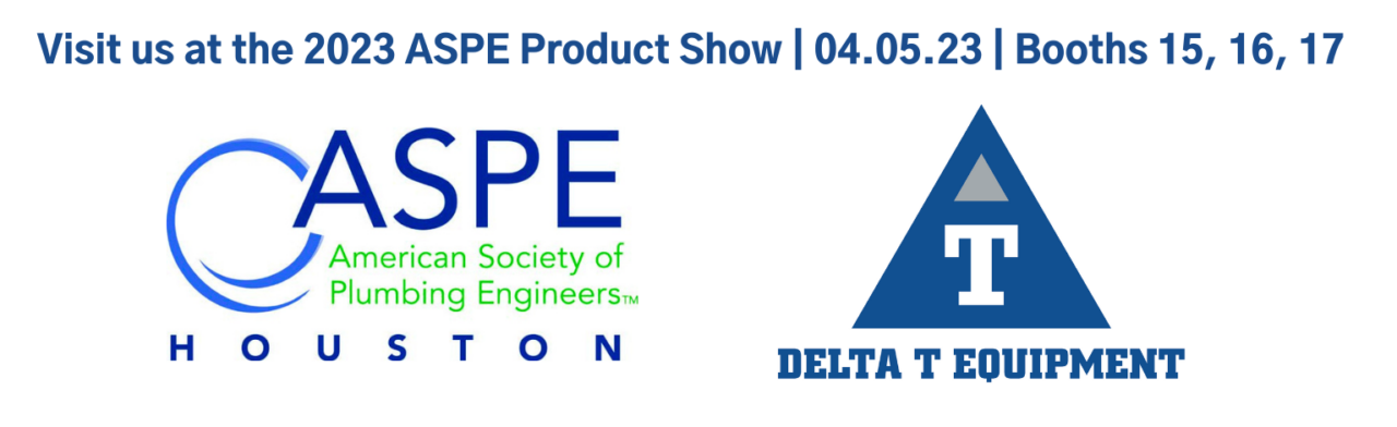 Visit Delta T Equipment at the 2023 Houston ASPE Product Show on April ...